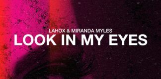Lahox y Miranda Myles unen fuerzas y lanzan su colaboración ‘Look In My Eyes’